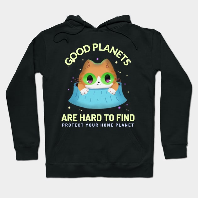 Good Planets are Hard to Find Protect your Home Planet Hoodie by Sanworld